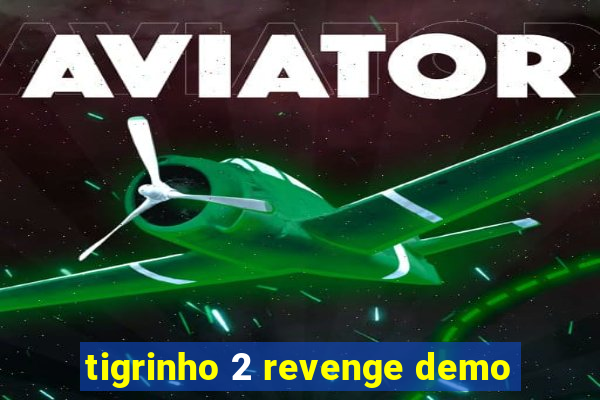 tigrinho 2 revenge demo